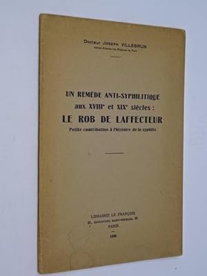 Villebrun, Joseph - Un remède antisyphilitique aux XVIIIe et XIXe siècles : le rob de Laffecteur,...