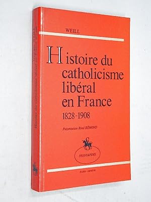 Weill, Georges - Histoire du catholicisme libéral en France : 1828-1908 (Reprod. en fac-sim.) Geo...
