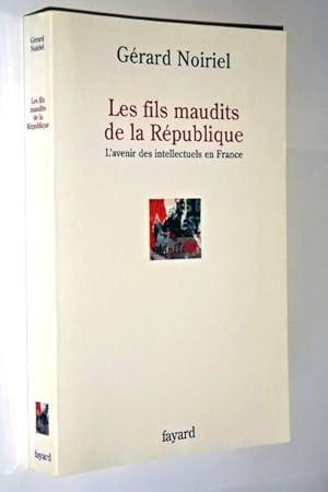 Seller image for Noiriel, Grard - Les fils maudits de la Rpublique : l'avenir des intellectuels en France for sale by Librairie Douin