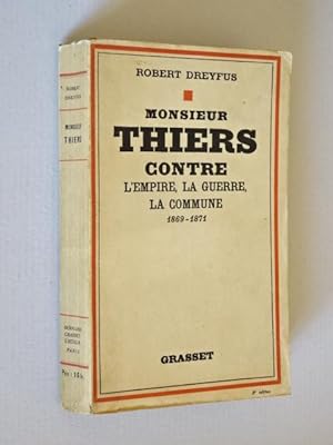 Dreyfus, Robert - M. Thiers contre l'Empire, la Guerre, la Commune : 1869-1871