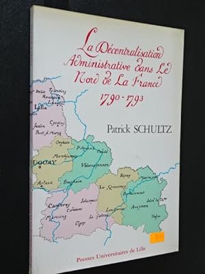 Schultz, Patrick - La Décentralisation administrative dans le département du Nord : 1790-1793