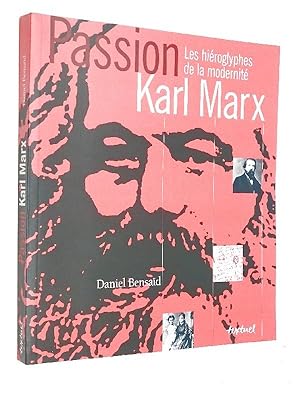 Bensaïd, Daniel - Passion Karl Marx : les hiéroglyphes de la modernité