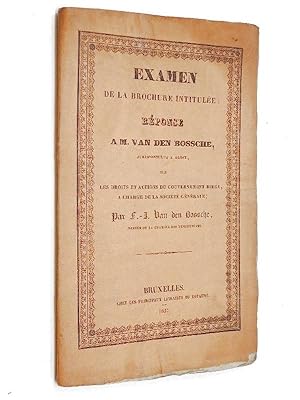 Van den Bossche. - Examen de la brochure intitulée réponse à M. Van den Bossche sur les droits et...