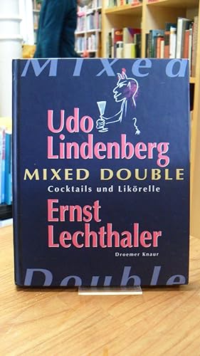 Mixed double - 67 Cocktails gemixt von Ernst Lechthaler mit Likörellen von Udo Lindenberg.