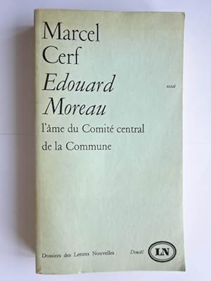 Cerf, Marcel - Édouard Moreau : l'âme du Comité central de la Commune : centenaire de la Commune,...