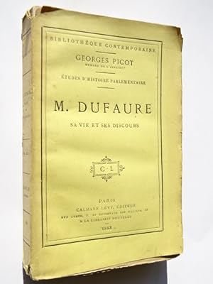 Picot, Georges - M. Dufaure, sa vie et ses discours : études d'histoire parlementaire