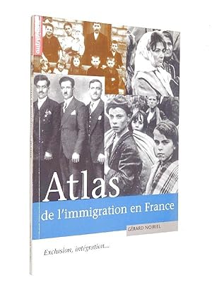 Noiriel, Gérard - Atlas de l'immigration en France : exclusion, intégration.