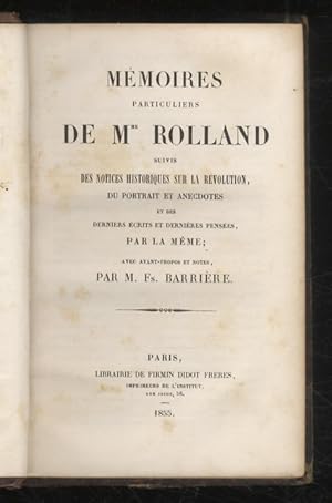 Bild des Verkufers fr Mmoires particuliers de Mme Rolland. Suivis des notices historiques sur la rvolution, du portrait et anecdotes et des derniers crits et dernires penses par la mme avec avant-propos et notes par M. Fs. Barrire. zum Verkauf von Libreria Oreste Gozzini snc