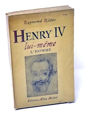 Ritter, Raymond; Henry IV lui-même : l'homme