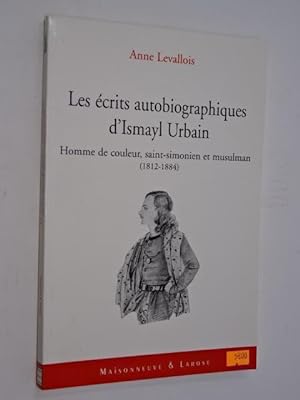 Levallois, Anne - Les écrits autobiographiques d'Ismayl Urbain (1812-1884) ; suivi de Homme de co...
