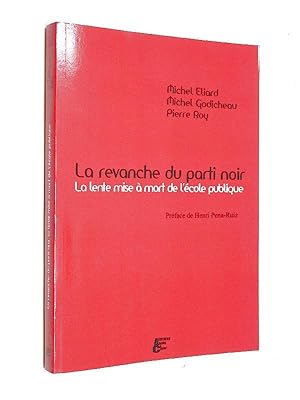 Éliard, Michel - La revanche du parti noir : la lente mise à mort de l'école publique / Michel Él...