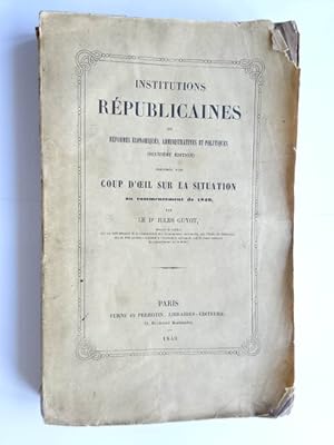 Guyot, Jules - Institutions républicaines ou Réformes économiques, administratives et politiques ...