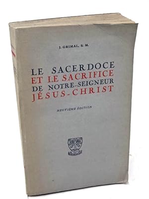 Grimal, Jules Le Sacerdoce et le sacrifice de Notre-Seigneur Jésus-Christ. 9e édition