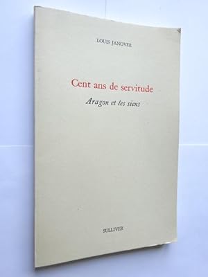 Bild des Verkufers fr Janover, Louis - Cent ans de servitude : Aragon et les siens zum Verkauf von Librairie Douin