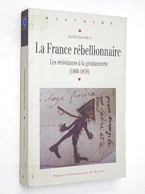 Imagen del vendedor de Lignereux, Aurlien - La France rbellionnaire : les rsistances  la gendarmerie, 1800-1859 a la venta por Librairie Douin