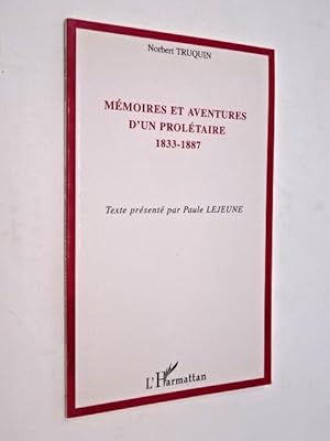 Truquin, Norbert - Mémoires et aventures d'un prolétaire, 1833-1887 ; texte présenté par Paule Le...