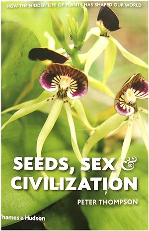 Image du vendeur pour Seeds, Sex and Civilization: How the Hidden Life of Plants has Shaped Our World mis en vente par PsychoBabel & Skoob Books