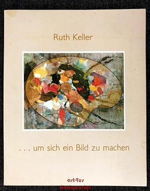 Bild des Verkufers fr um sich ein Bild zu machen : im Gedenken an Gerhard Keller (1905 - 1984). zum Verkauf von art4us - Antiquariat