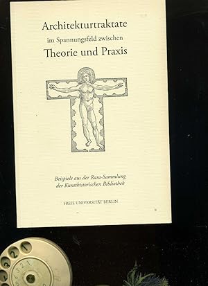 Immagine del venditore per Architekturtraktate im Spannungsfeld zwischen Theorie und Praxis: Beispiele aus der Rara-Sammlung der Kunsthistorischen Bibliothek (Ausstellungsfhrer . der Freien Universitt Berlin). venduto da Umbras Kuriosittenkabinett