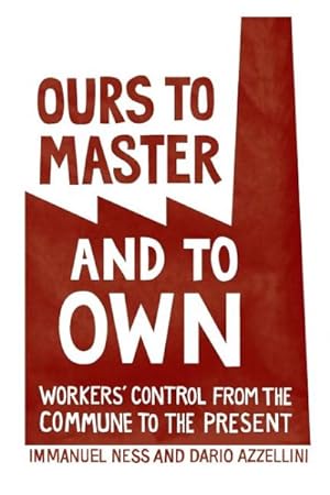 Bild des Verkufers fr Ours to Master and to Own : Workers' Control from the Commune to the Present zum Verkauf von GreatBookPrices