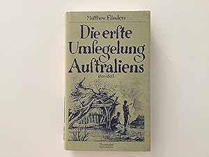 Die erste Umsegelung Australiens 1801-1803. Nach der ersten deutschen Ausgabe von Ferdinand Götze...
