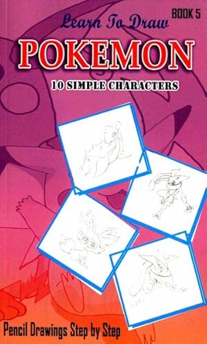 Seller image for Learn to Draw Pokemon : 10 Simple Characters: Pencil Drawing Ideas for Absolute Beginners for sale by GreatBookPrices