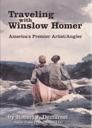 Immagine del venditore per Traveling with Winslow Homer: America's Premier Artist/Angler venduto da Monroe Street Books