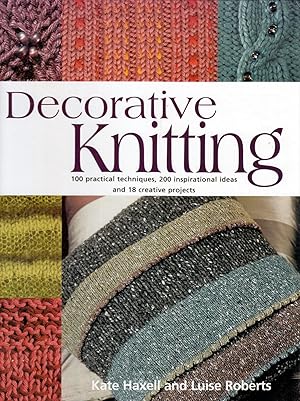 Decorative Knitting: 100 Practical Techniques, 200 Inspirational Ideas and 18 Creative Projects