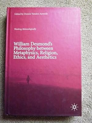 Image du vendeur pour William Desmond's Philosophy between Metaphysics, Religion, Ethics, and Aesthetics: Thinking Metaxologically mis en vente par Lacey Books Ltd