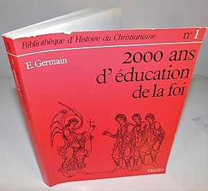 BIBLIOTHÈQUE D’HISTOIRE DU CHRISTIANISME no. 1 ; 2000 ANS D’ÉDUCATION DE LA FOI