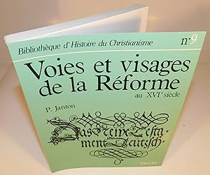 BIBLIOTHÈQUE D’HISTOIRE DU CHRISTIANISME no. 9 ; VOIES ET VISAGES DE LA RÉFORME au XVIe siècle