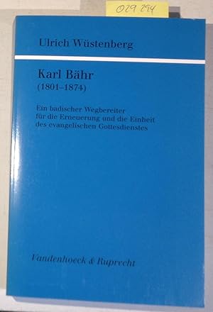 Karl Bähr, 1801-1874: Ein badischer Wegbereiter für die Erneuerung und die Einheit des evangelis...
