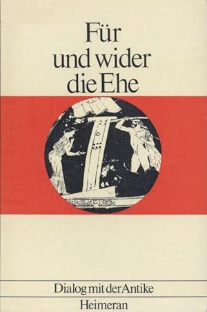 Für und wider die Ehe. Antike Stimmen zu einer offenen Frage zusammengestellt u. übersetzt von Ko...