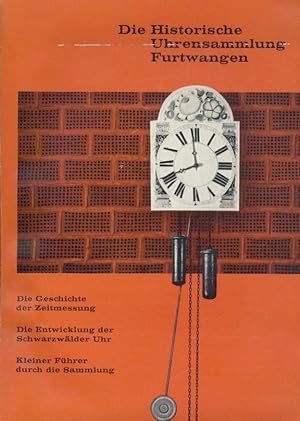 Die Historische Uhrensammlung Furtwangen. Die Geschichte der Zeitmessung. Die Entwicklung der Sch...