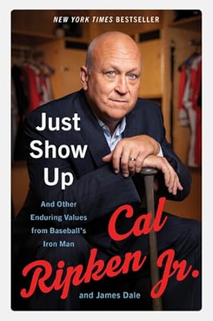 Seller image for Just Show Up : And Other Enduring Values from Baseball's Iron Man for sale by GreatBookPrices