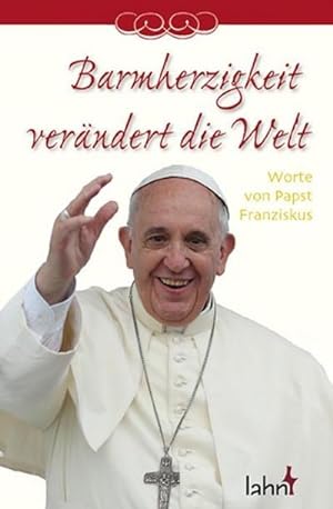 Seller image for Barmherzigkeit verndert die Welt : Worte von Papst Franziskus for sale by AHA-BUCH