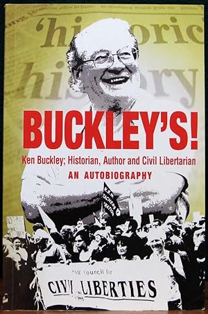 Immagine del venditore per BUCKLEY'S! Ken Buckley; Historian, Author & Civil Libertarian. An autobiography. venduto da The Antique Bookshop & Curios (ANZAAB)