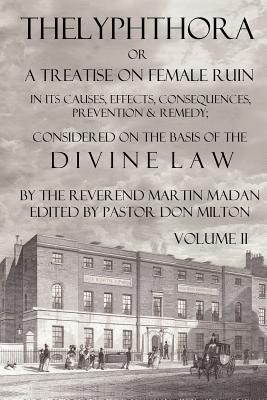 Seller image for Thelyphthora or a Treatise on Female Ruin Volume 2, in Its Causes, Effects, Consequences, Prevention, & Remedy; Considered on the Basis of Divine Law (Paperback or Softback) for sale by BargainBookStores