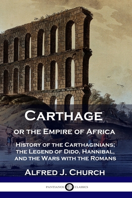 Seller image for Carthage or the Empire of Africa: History of the Carthaginians; the Legend of Dido, Hannibal, and the Wars with the Romans (Paperback or Softback) for sale by BargainBookStores
