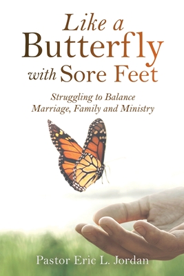 Seller image for Like a Butterfly with Sore Feet: Struggling to Balance Marriage, Family and Ministry (Paperback or Softback) for sale by BargainBookStores