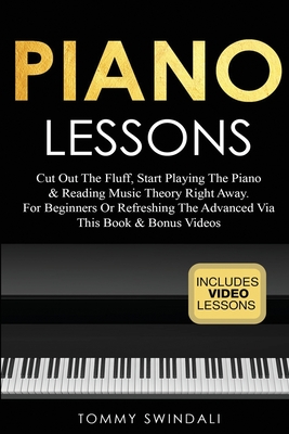 Seller image for Piano Lessons: Cut Out The Fluff, Start Playing The Piano & Reading Music Theory Right Away. For Beginners Or Refreshing The Advanced (Paperback or Softback) for sale by BargainBookStores