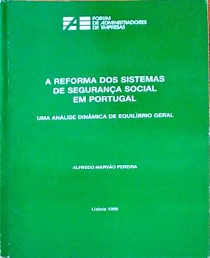 A REFORMA DOS SISTEMAS DE SEGURANÇA SOCIAL EM PORTUGAL. Uma Análise Dinâmica de Equilíbrio Geral.