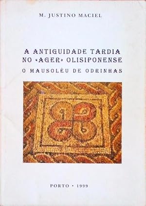 A ANTIGUIDADE TARDIA NO «AGER» OLISIPONENSE: O MAUSOLÉU DE ODRINHAS.