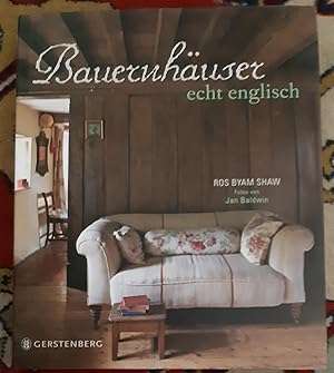 Bauernhäuser echt englisch. Ros Byam Shaw. Fotos von Jan Baldwin. Aus dem Engl. von Dörte Fuchs u...