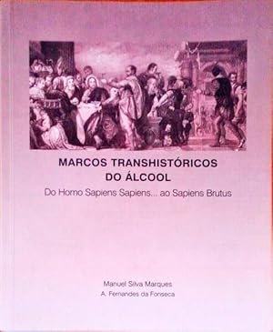 MARCOS TRANSHISTÓRICOS DO ÁLCOOL. Do Homo Sapiens Sapiens. Ao Sapiens Brutus.