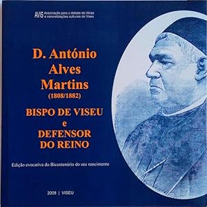 D. ANTÓNIO ALVES MARTINS, (1808/1882), BISPO DE VISEU E DEFENSOR DO REINO.