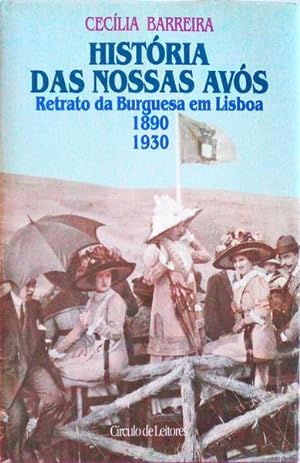 HISTÓRIA DAS NOSSAS AVÓS, RETRATO DA BURGUESIA EM LISBOA, 1890 - 1930.