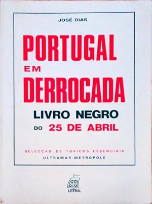 PORTUGAL EM DERROCADA. Livro Negro do 25 de Abril.