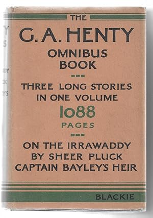 The G.A.Henty Omnibus Book (On The Irrawaddy, By Sheer Pluck, Captain Bayley's Heir)