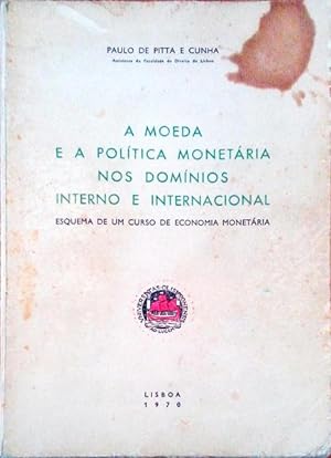 A MOEDA E A POLÍTICA MONETÁRIA NOS DOMÍNIOS INTERNO E INTERNACIONAL.